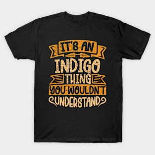 It's An Indigo Thing You Wouldn't Understand T-Shirt